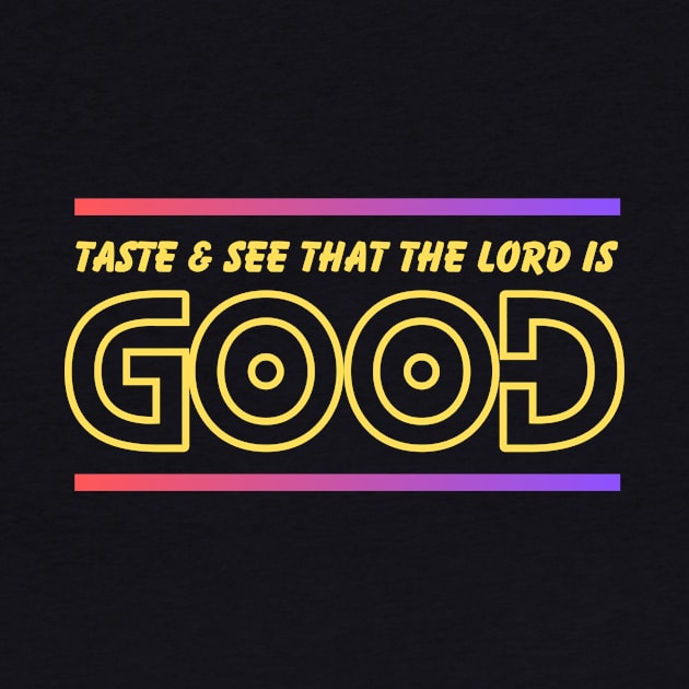 Taste And See That The Lord is Good | Christian by All Things Gospel